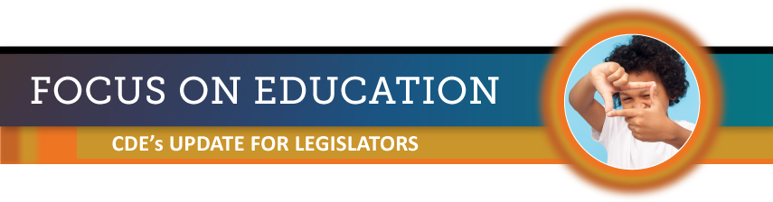Focus on Education: CDE's update for legislators