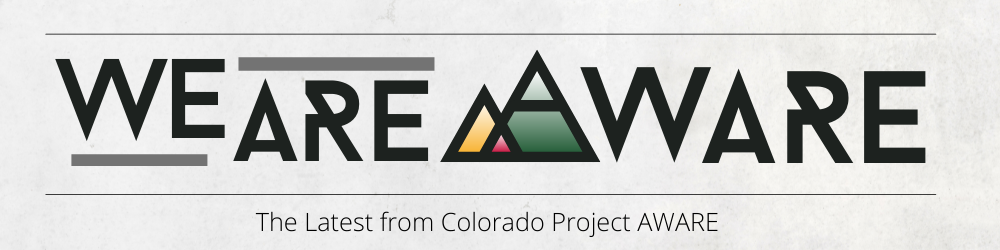 We are AWARE The Latest from Colorado Project AWARE