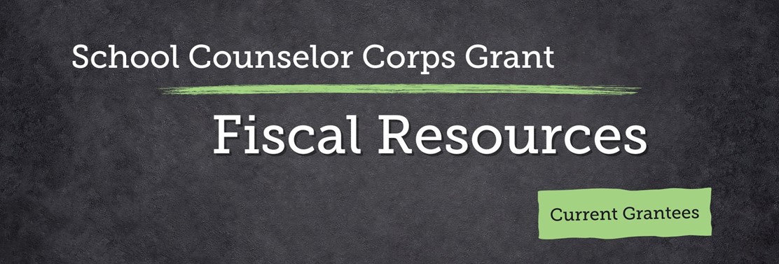School Counselor Corps Grant Program Fiscal Resources for Current Grantees