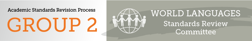 Academic Standards Revision Process Group 2 World Languages Standards Review Committee