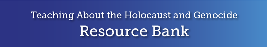 Teaching about the Holocaust and Genocide: Resource Bank
