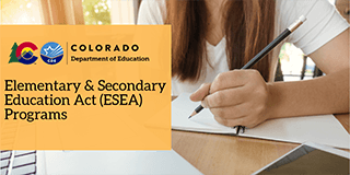 Colorado Department of Education Elementary and Secondary Education Act (ESEA) Programs
