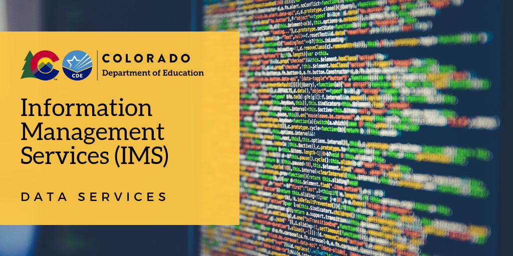 Colorado Department of Education Information Management Services (IMS) - Data Services