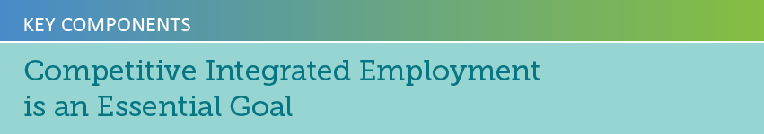 Key Components: Competitive Integrated Employment is an Essential Goal