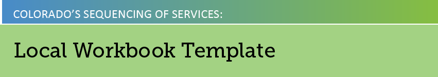Colorado's Sequencing of Services: Local Workbook Template