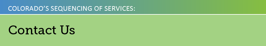 Colorado's Sequencing of Services: Contact Us