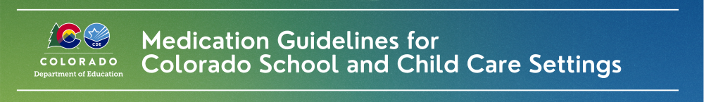 Blue and green background with title CDE Medication Administration Guidelines for Colorado Schools and Child Care Settings 2024 in white.