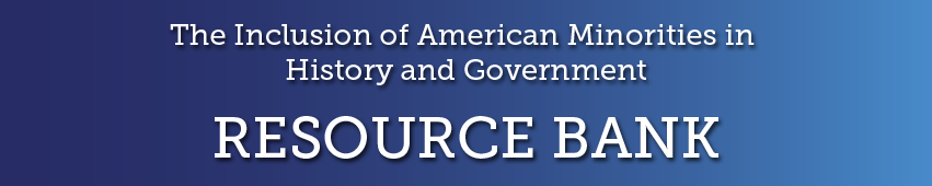 The Inclusion of American Minorities in History and Government: Resource Bank